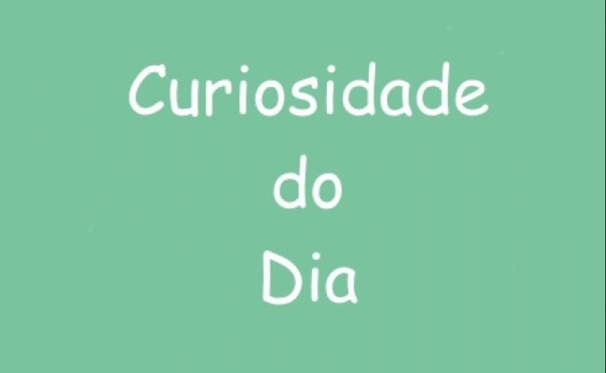 Curiosidade do Dia - 7 de abril