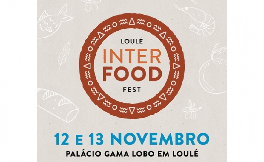 MUNICÍPIO DE LOULÉ, NERA E ODIANA ORGANIZAM O «LOULÉ INTERFOOD FEST»