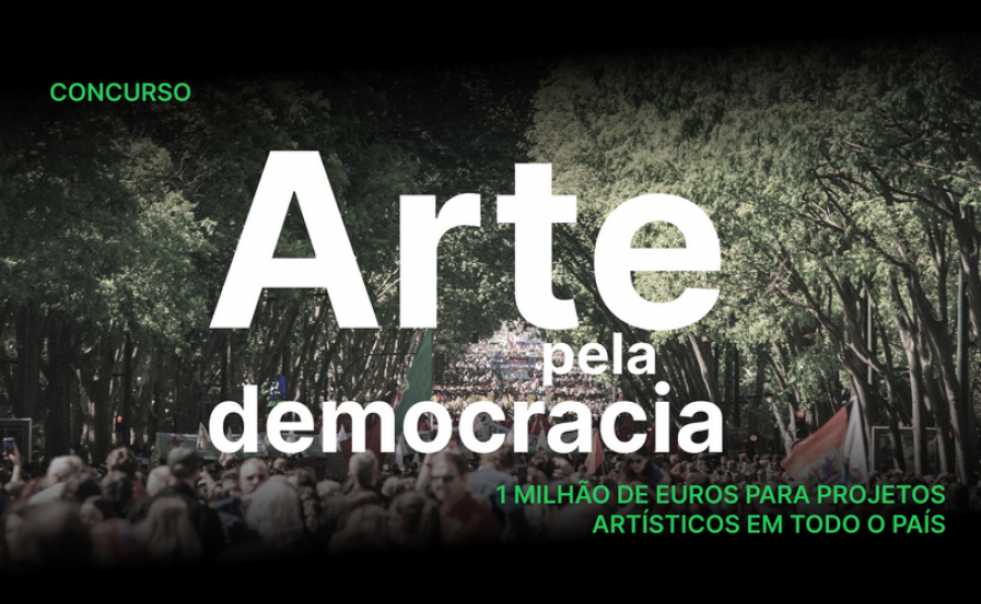 Concurso «Arte pela Democracia» apoia com 1 milhão de euros 45 projetos em todo o país Concurso «Arte pela Democracia» apoia com 1 milhão de euros 45 projetos em todo o país
