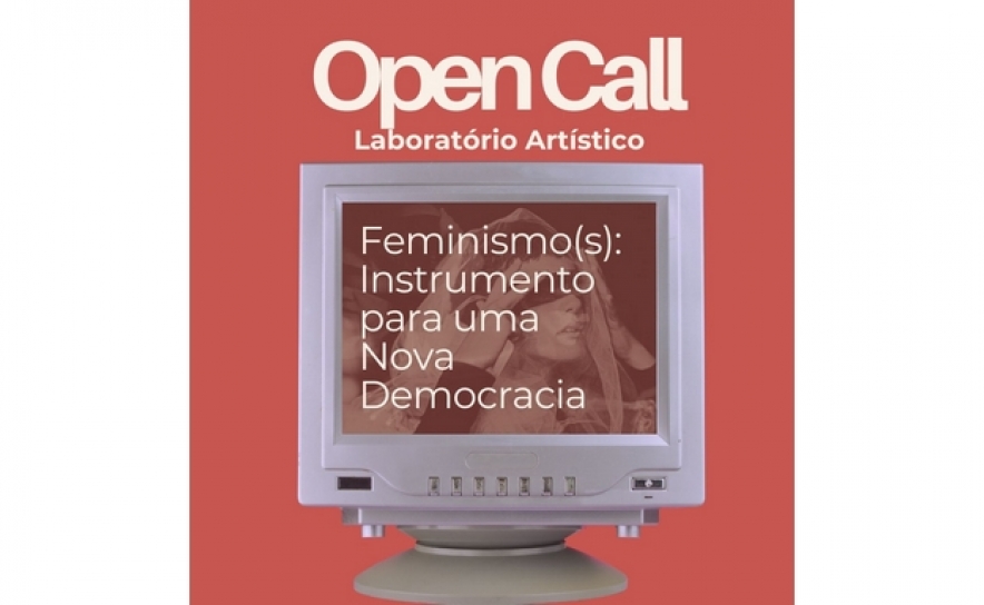 FEMINISMO(S) – INSTRUMENTO PARA UMA NOVA DEMOCRACIA OPEN CALL 